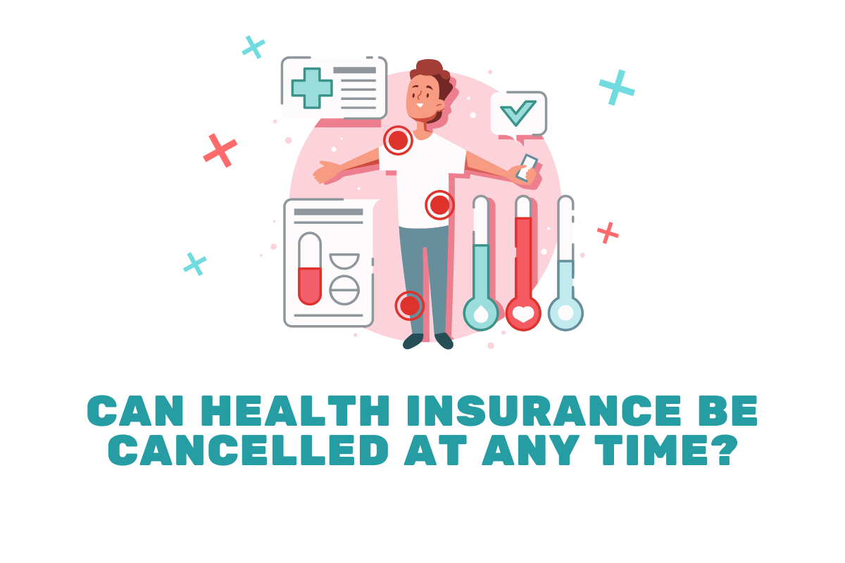 Can Health Insurance be Cancelled at Any Time?